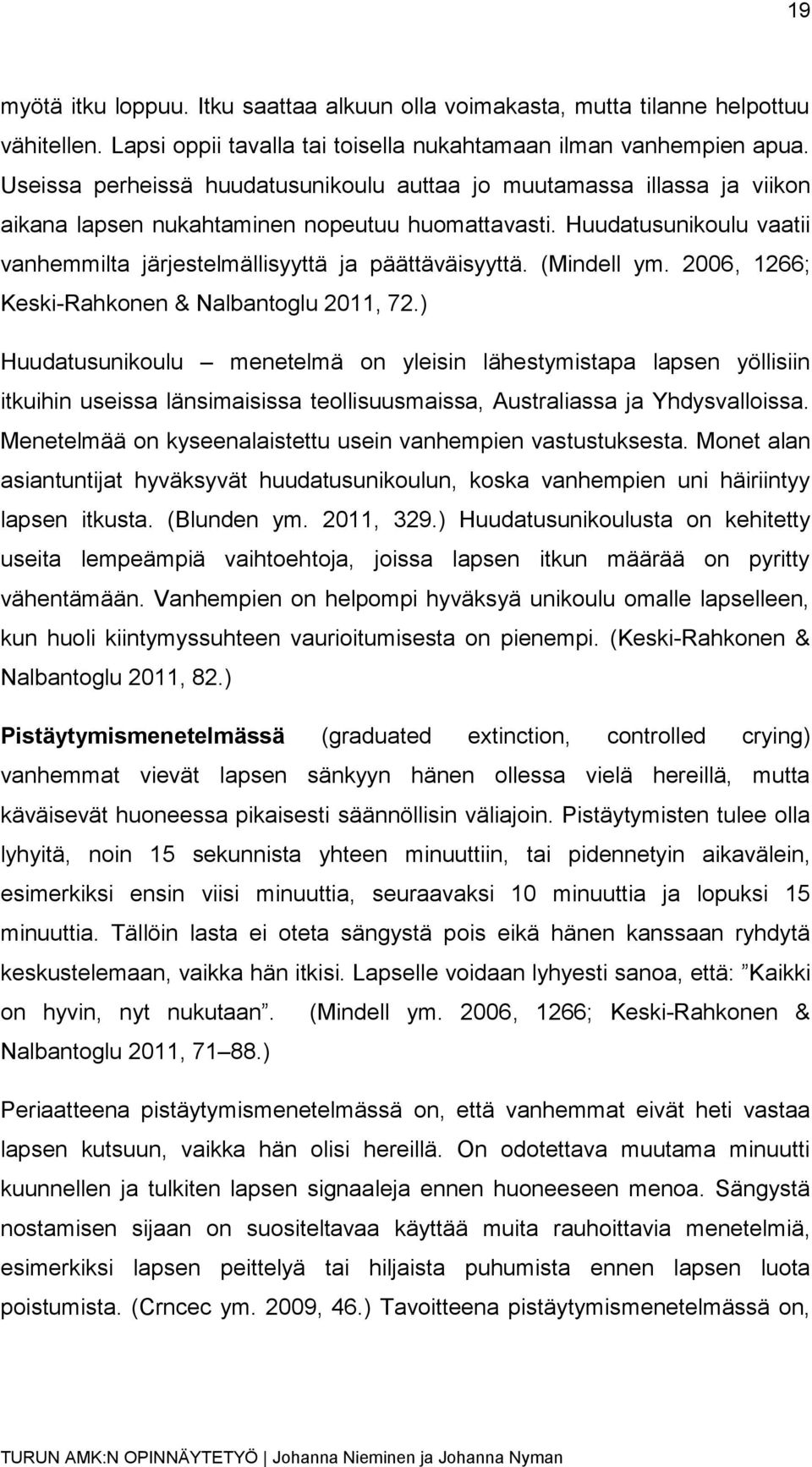 Huudatusunikoulu vaatii vanhemmilta järjestelmällisyyttä ja päättäväisyyttä. (Mindell ym. 2006, 1266; Keski-Rahkonen & Nalbantoglu 2011, 72.