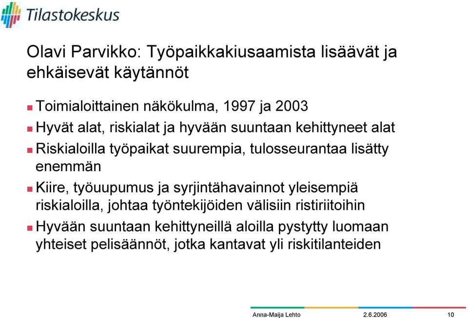 Riskialoilla työpaikat suurempia, tulosseurantaa lisätty enemmän!