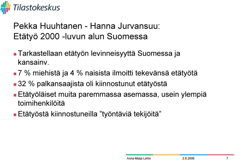 ! 7 % miehistä ja 4 % naisista ilmoitti tekevänsä etätyötä!