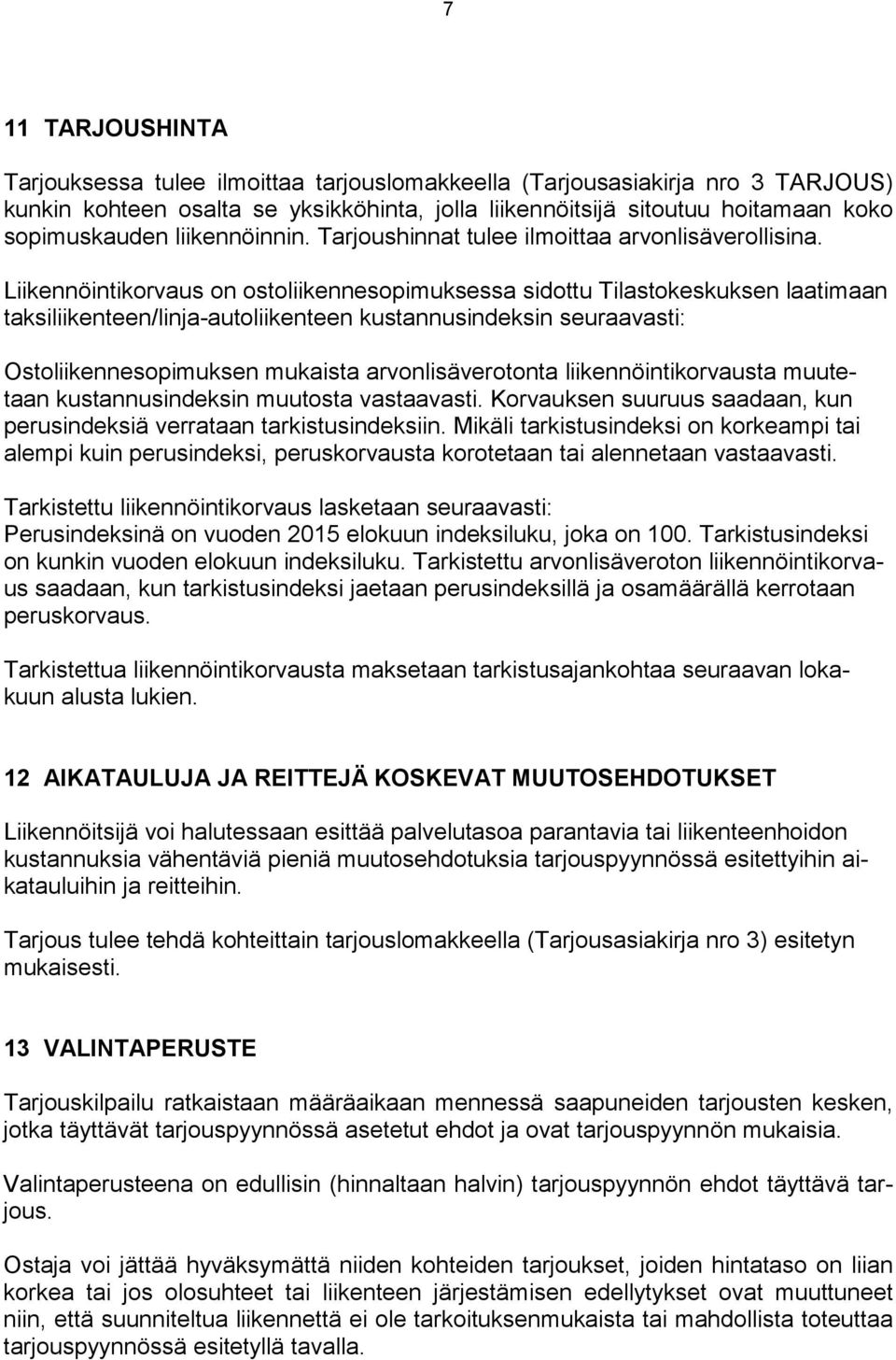 Liikennöintikorvaus on ostoliikennesopimuksessa sidottu Tilastokeskuksen laatimaan taksiliikenteen/linja-autoliikenteen kustannusindeksin seuraavasti: Ostoliikennesopimuksen mukaista