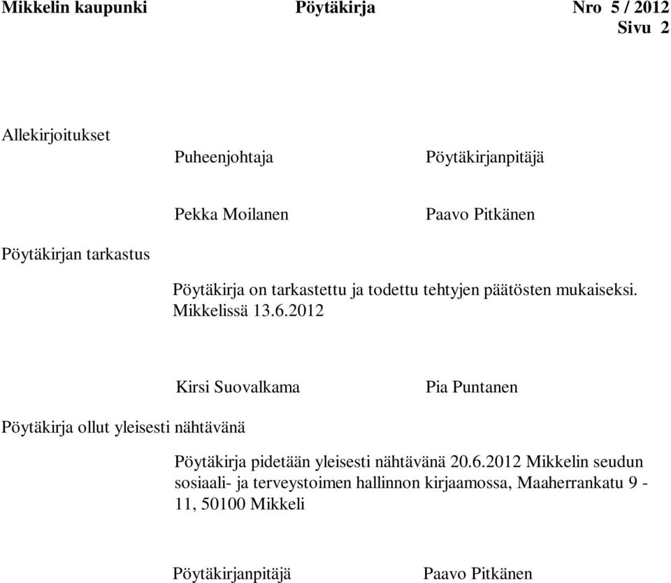 2012 Kirsi Suovalkama Pia Puntanen Pöytäkirja ollut yleisesti nähtävänä Pöytäkirja pidetään yleisesti nähtävänä 20.6.
