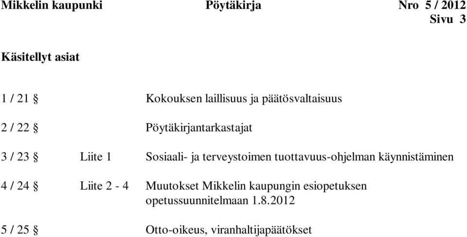 ja terveystoimen tuottavuus-ohjelman käynnistäminen 4 / 24 Liite 2-4 Muutokset Mikkelin