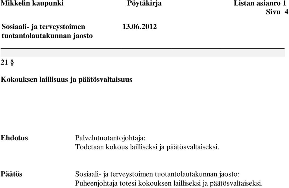 2012 21 Kokouksen laillisuus ja päätösvaltaisuus Ehdotus Palvelutuotantojohtaja: Todetaan