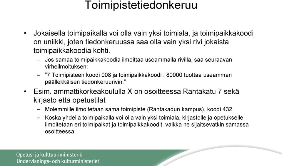 Jos samaa toimipaikkakoodia ilmoittaa useammalla rivillä, saa seuraavan virheilmoituksen: 7 Toimipisteen koodi 008 ja toimipaikkakoodi : 80000 tuottaa useamman päällekkäisen