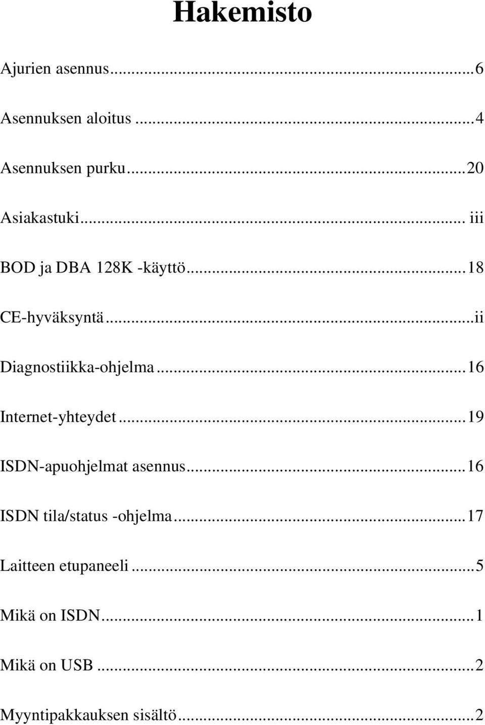 ..16 Internet-yhteydet...19 ISDN-apuohjelmat asennus...16 ISDN tila/status -ohjelma.