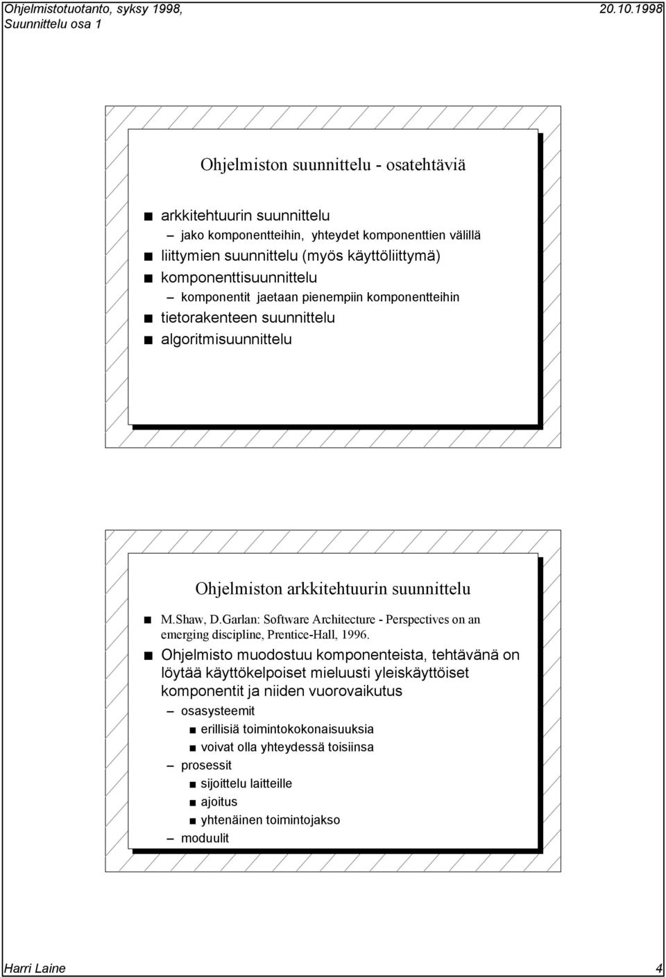 Garlan: Software Architecture - Perspectives on an emerging discipline, Prentice-Hall, 1996.