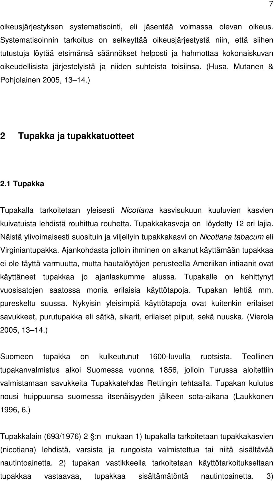 suhteista toisiinsa. (Husa, Mutanen & Pohjolainen 2005, 13 14.) 2 Tupakka ja tupakkatuotteet 2.