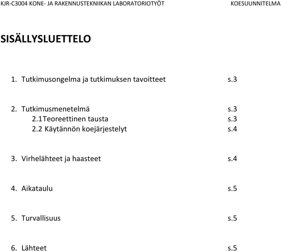 Tutkimusmenetelmä s.3 2.1 Teoreettinen tausta s.3 2.2 Käytännön koejärjestelyt s.