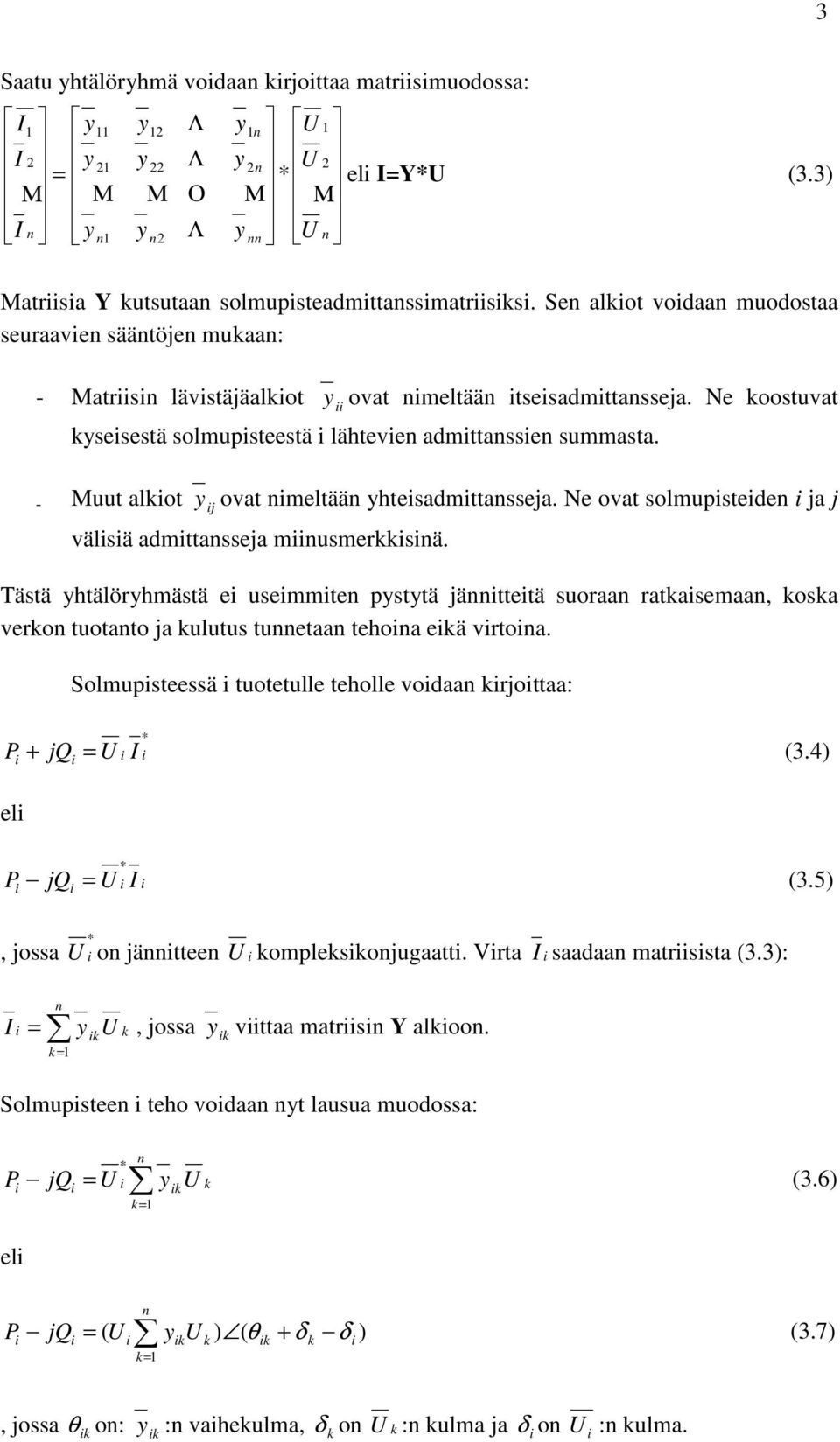 Ne koostuvat kysesestä solmupsteestä lähteven admttanssen summasta. - Muut alkot y j ovat nmeltään yhtesadmttansseja. Ne ovat solmupsteden ja j välsä admttansseja mnusmerkksnä.