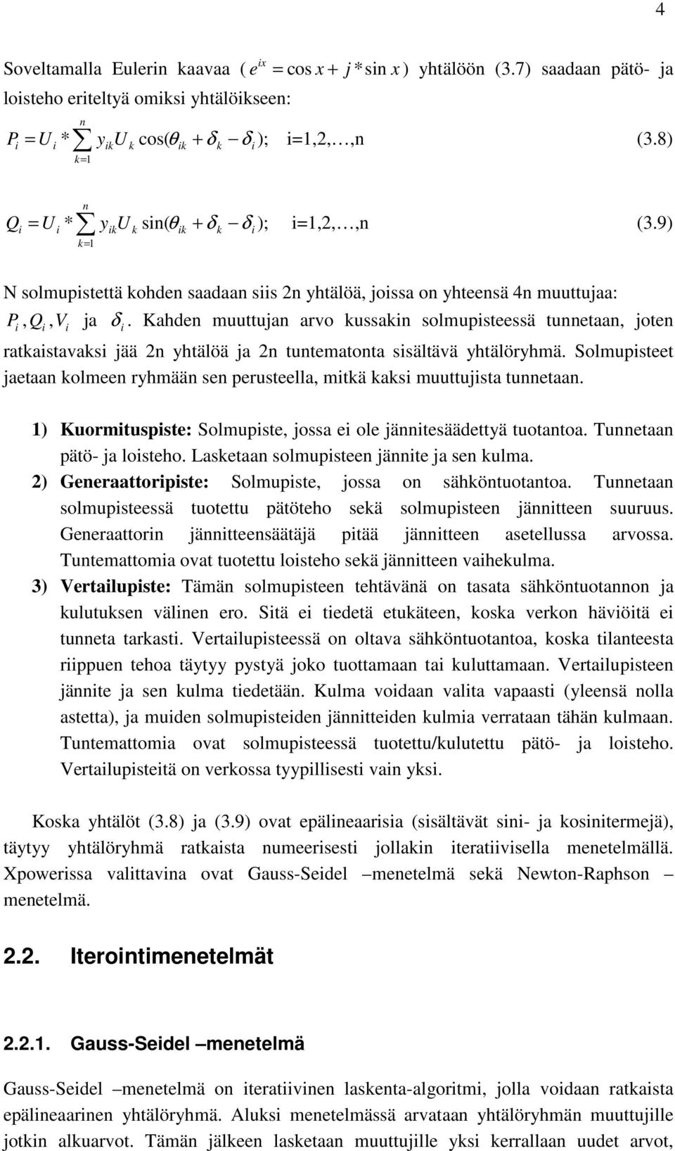 Kahden muuttujan arvo kussakn solmupsteessä tunnetaan, joten ratkastavaks jää 2n yhtälöä ja 2n tuntematonta ssältävä yhtälöryhmä.