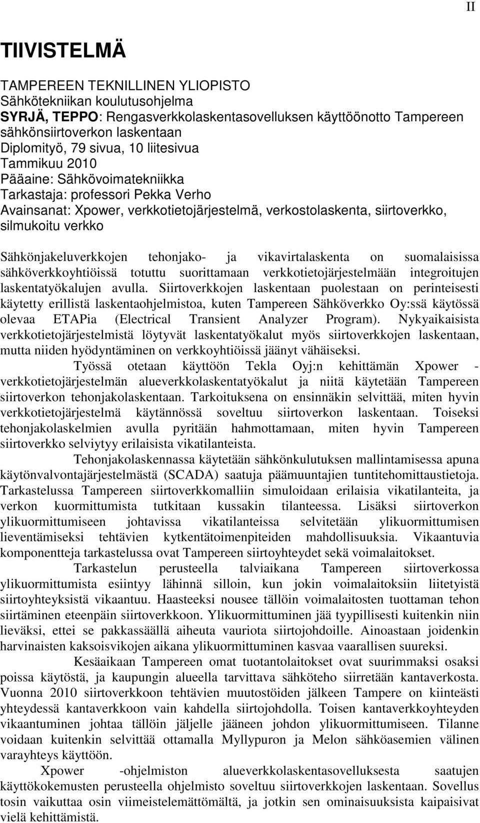 tehonjako- ja vkavrtalaskenta on suomalasssa sähköverkkoyhtössä totuttu suorttamaan verkkotetojärjestelmään ntegrotujen laskentatyökalujen avulla.