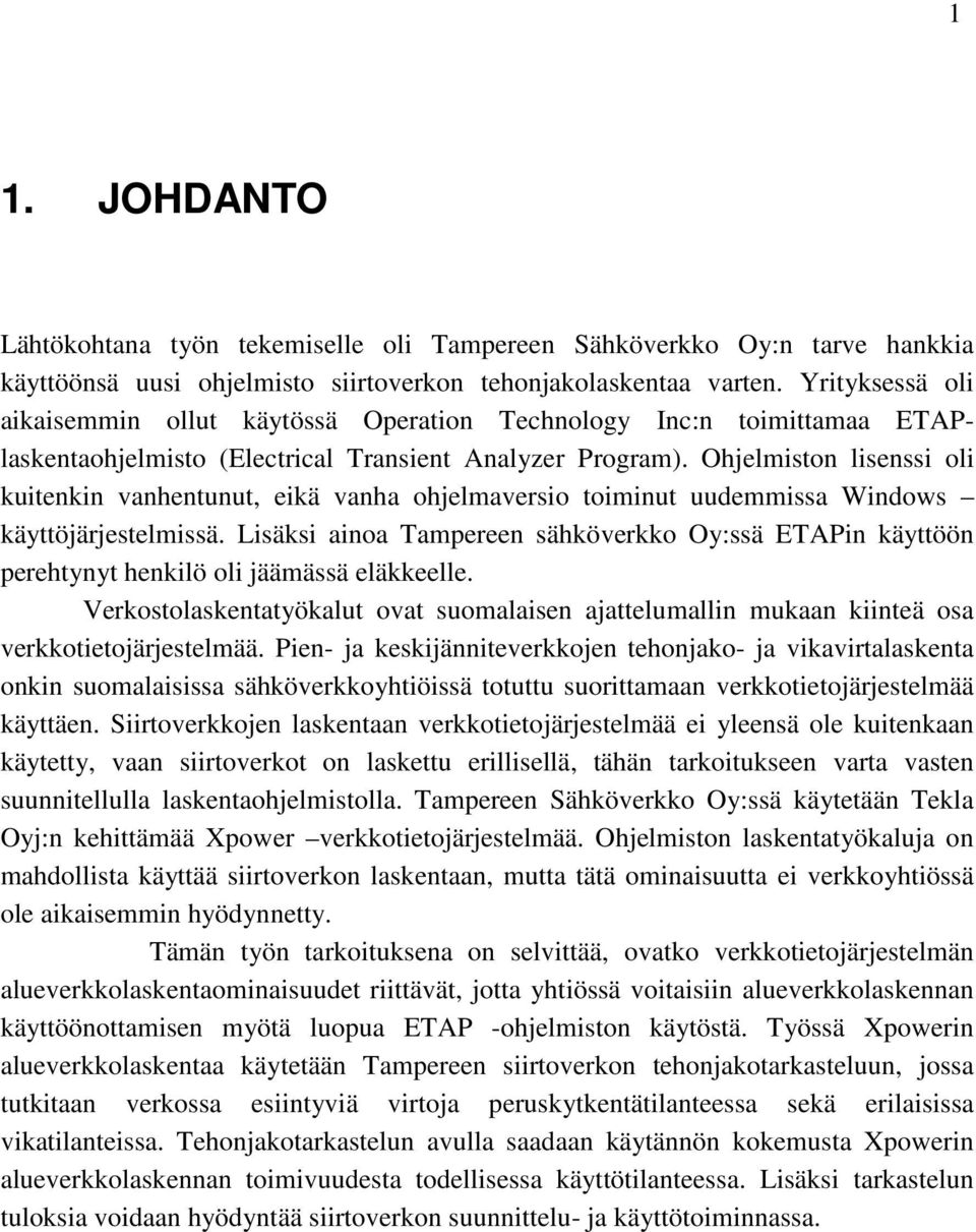 Ohjelmston lsenss ol kutenkn vanhentunut, ekä vanha ohjelmaverso tomnut uudemmssa Wndows käyttöjärjestelmssä.