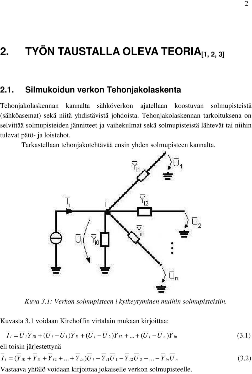 Tehonjakolaskennan tarkotuksena on selvttää solmupsteden jänntteet ja vahekulmat sekä solmupstestä lähtevät ta nhn tulevat pätö- ja lostehot.