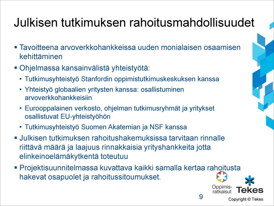 yritykset osallistuvat EU-yhteistyöhön Tutkimusyhteistyö Suomen Akatemian ja NSF kanssa Julkisen tutkimuksen rahoitushakemuksissa tarvitaan rinnalle riittävä määrä ja laajuus