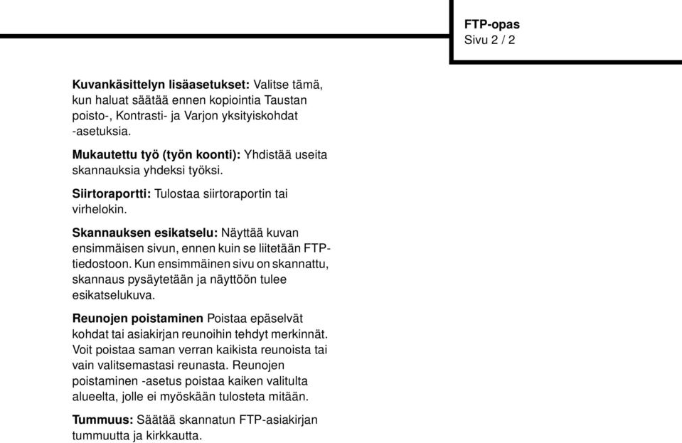 Skannauksen esikatselu: Näyttää kuvan ensimmäisen sivun, ennen kuin se liitetään FTPtiedostoon. Kun ensimmäinen sivu on skannattu, skannaus pysäytetään ja näyttöön tulee esikatselukuva.