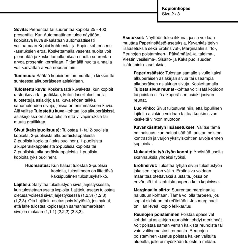 Koskettamalla vasenta nuolta voit pienentää ja koskettamalla oikeaa nuolta suurentaa arvoa prosentin kerrallaan. Pitämällä nuolta alhaalla voit kasvattaa arvoa nopeammin.