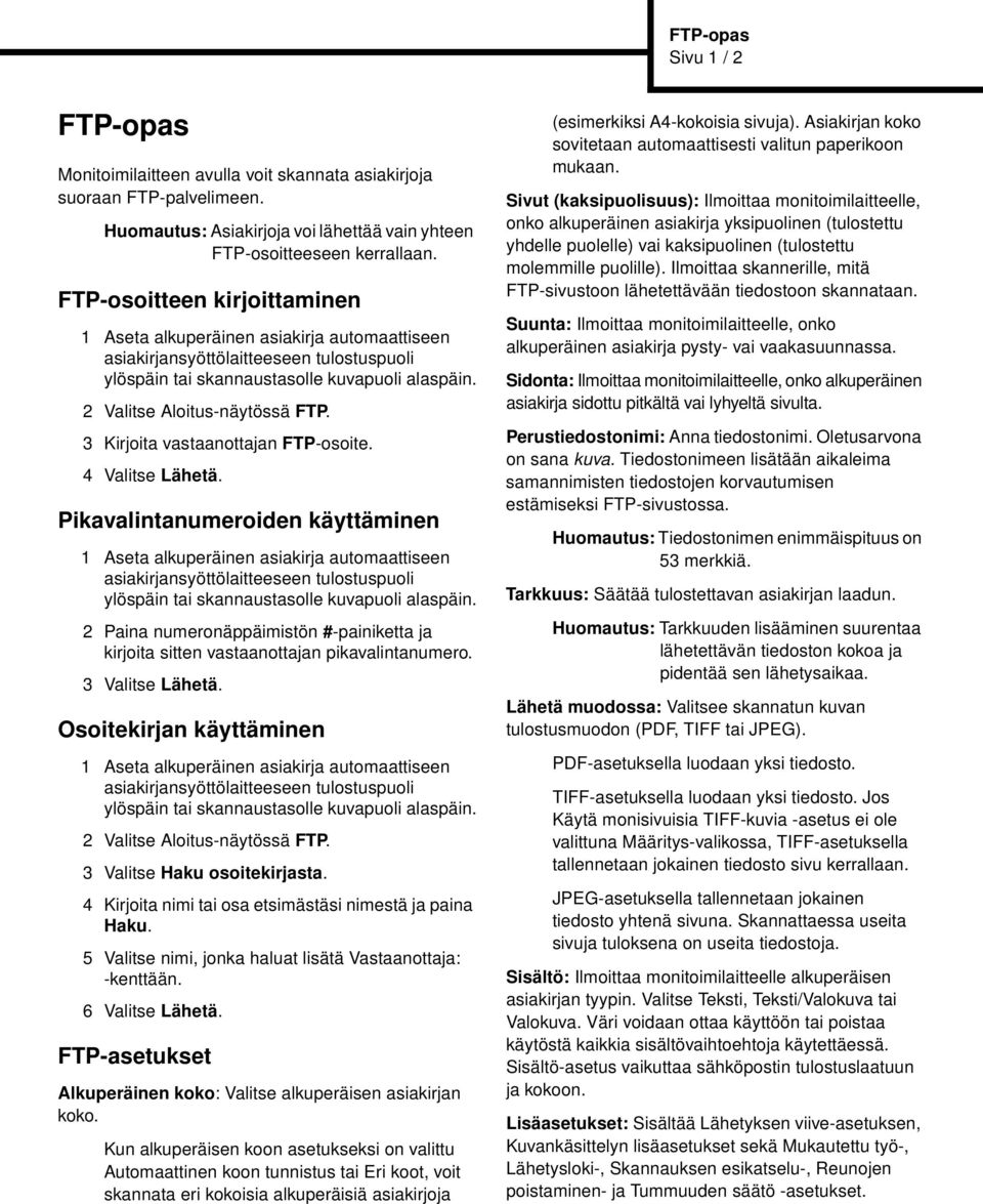 Pikavalintanumeroiden käyttäminen 2 Paina numeronäppäimistön #-painiketta ja kirjoita sitten vastaanottajan pikavalintanumero. 3 Valitse Lähetä.