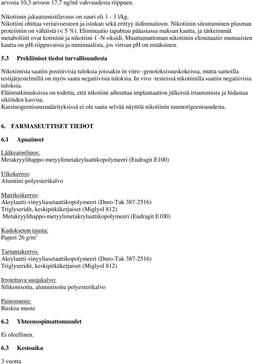 Muuttumattoman nikotiinin eliminaatio munuaisten kautta on ph-riippuvaista ja minimaalista, jos virtsan ph on emäksinen. 5.