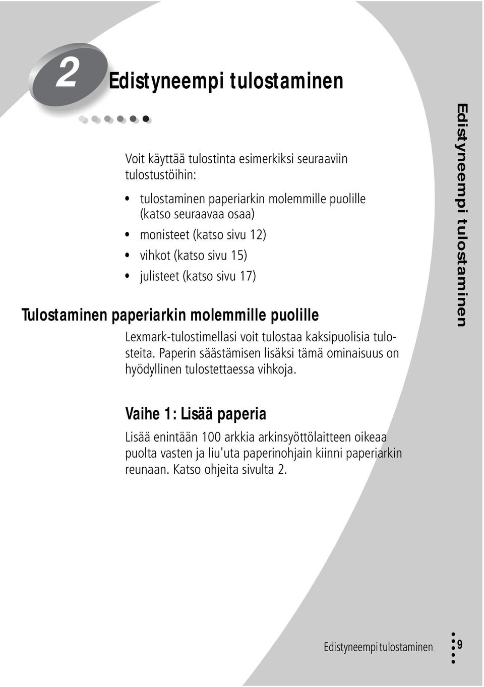 kaksipuolisia tulosteita. Paperin säästämisen lisäksi tämä ominaisuus on hyödyllinen tulostettaessa vihkoja.