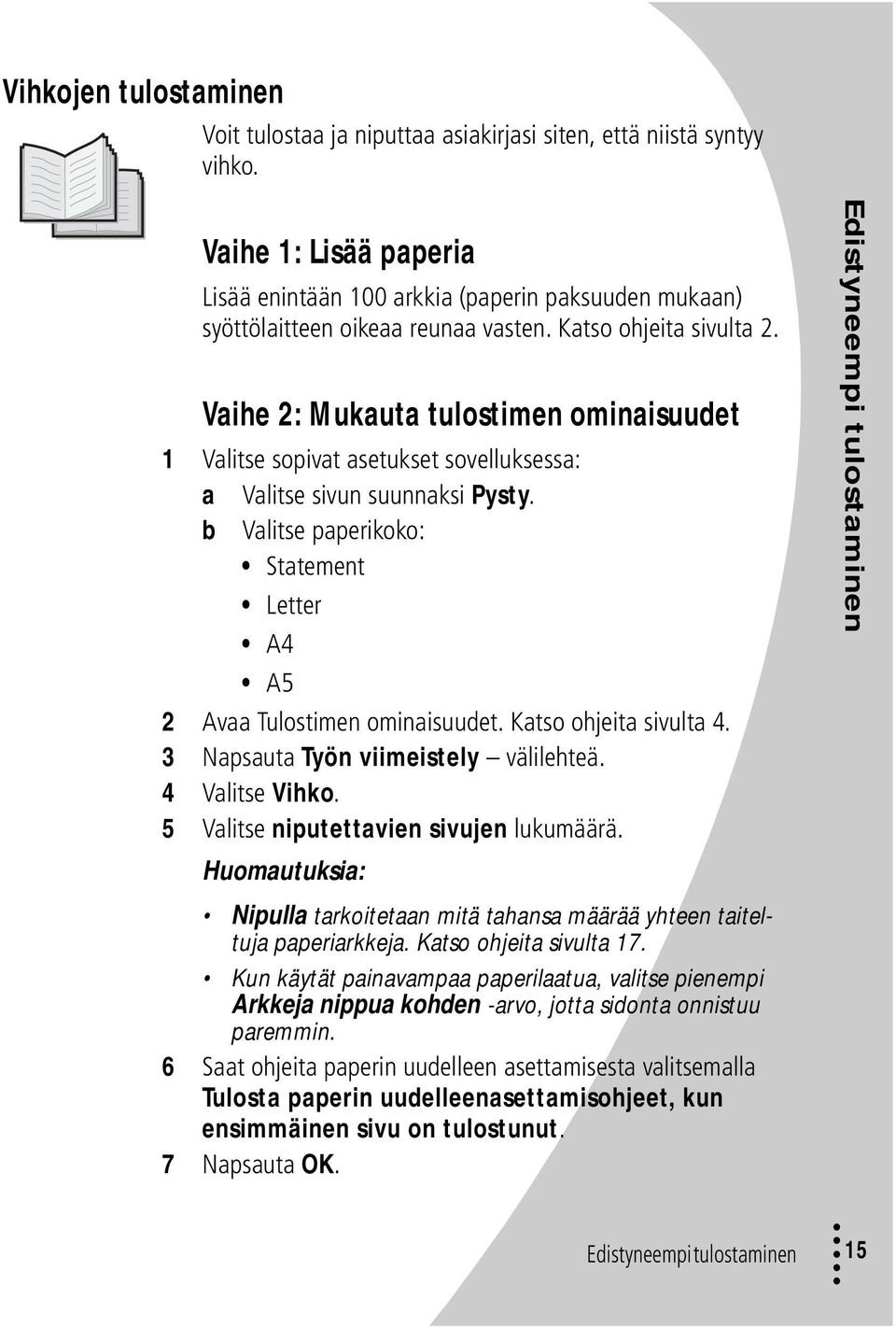 Vaihe 2: Mukauta tulostimen ominaisuudet 1 Valitse sopivat asetukset sovelluksessa: a Valitse sivun suunnaksi Pysty. b Valitse paperikoko: Statement Letter A4 A5 2 Avaa Tulostimen ominaisuudet.