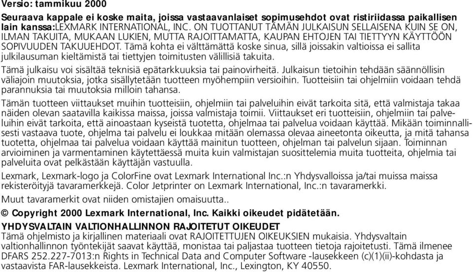 Tämä kohta ei välttämättä koske sinua, sillä joissakin valtioissa ei sallita julkilausuman kieltämistä tai tiettyjen toimitusten välillisiä takuita.