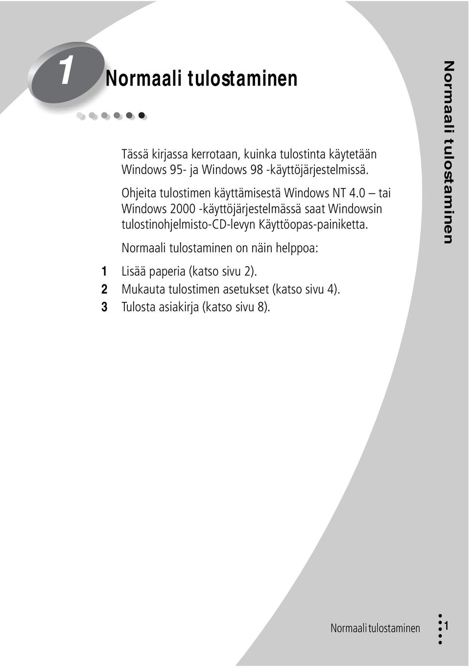 0 tai Windows 2000 -käyttöjärjestelmässä saat Windowsin tulostinohjelmisto-cd-levyn Käyttöopas-painiketta.