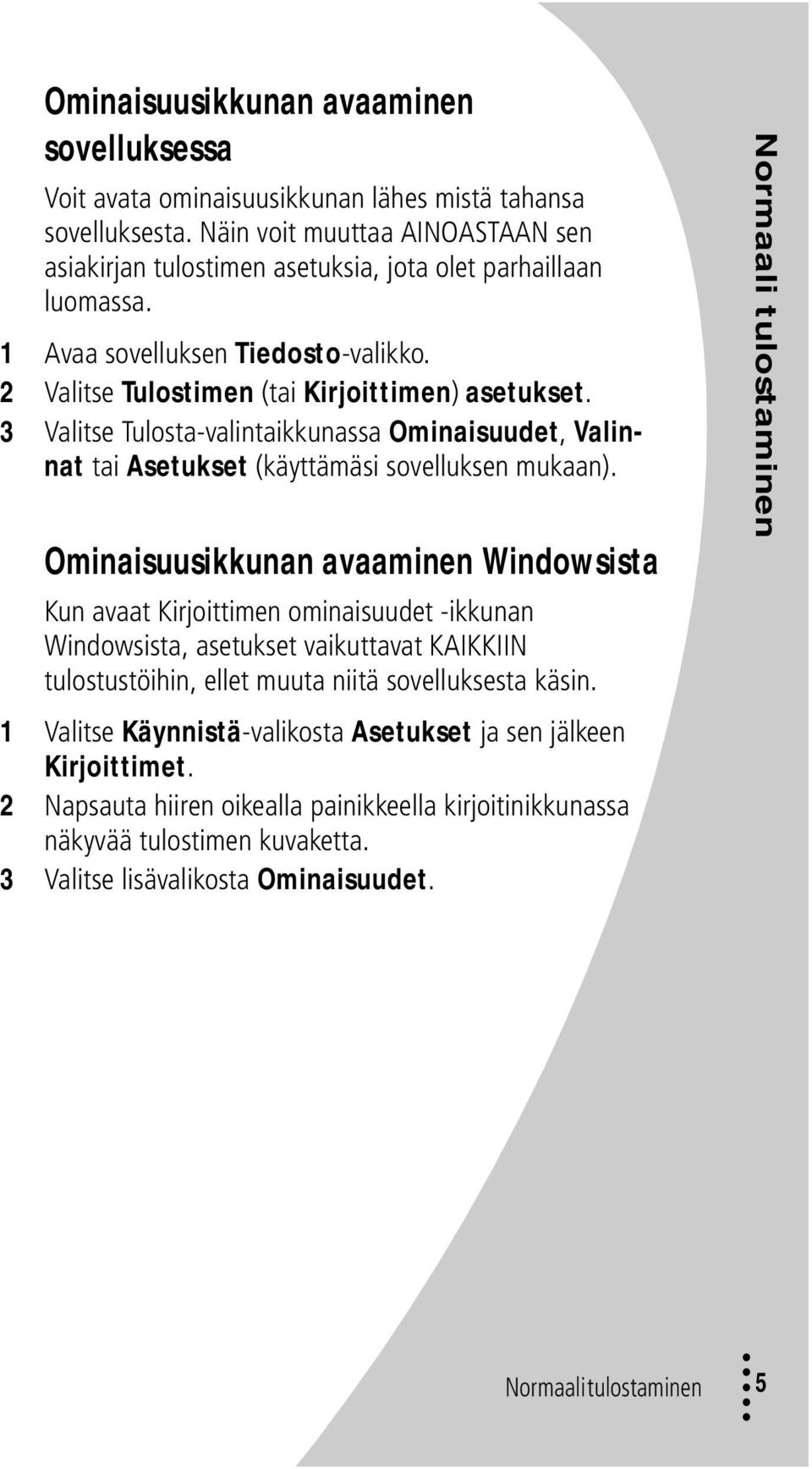 3 Valitse Tulosta-valintaikkunassa Ominaisuudet, Valinnat tai Asetukset (käyttämäsi sovelluksen mukaan).