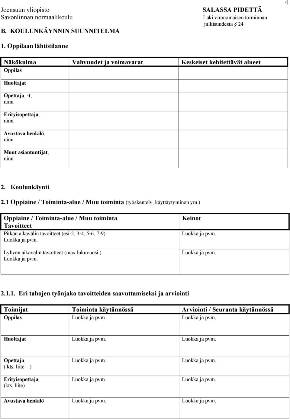 Erityisopettaja, Avustava henkilö, Muut asiantuntijat, 2. Koulunkäynti 2.1 Oppiaine / Toiminta-alue / Muu toiminta (työskentely, käyttäytyminen ym.