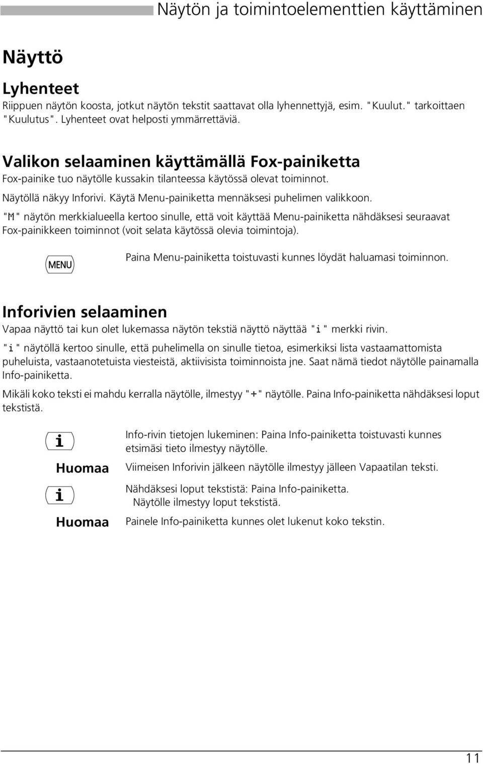 Näytöllä näkyy Inforivi. Käytä Menu-painiketta mennäksesi puhelimen valikkoon.