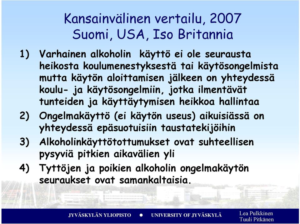 käyttäytymisen heikkoa hallintaa 2) Ongelmakäyttö (ei käytön useus) aikuisiässä on yhteydessä epäsuotuisiin taustatekijöihin 3)