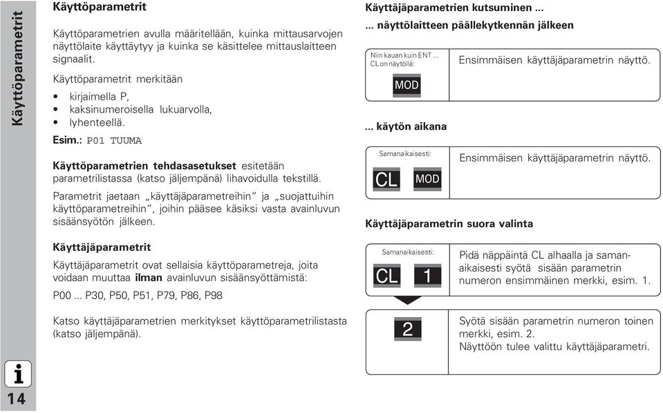 : P01 TUUMA Käyttöparametrien tehdasasetukset esitetään parametrilistassa (katso jäljempänä) lihavoidulla tekstillä.