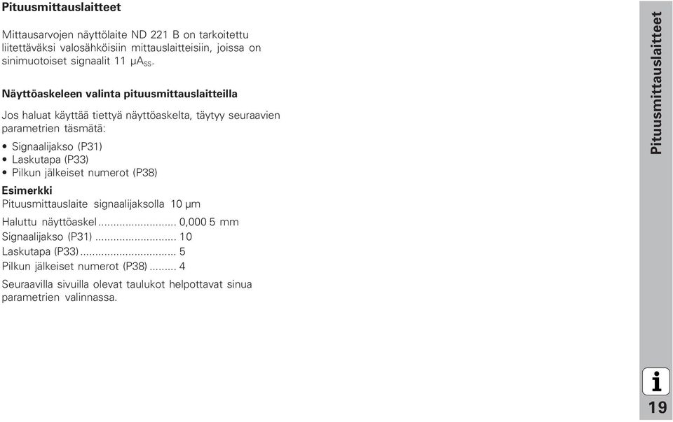 Näyttöaskeleen valinta pituusmittauslaitteilla Jos haluat käyttää tiettyä näyttöaskelta, täytyy seuraavien parametrien täsmätä: Signaalijakso (P31) Laskutapa