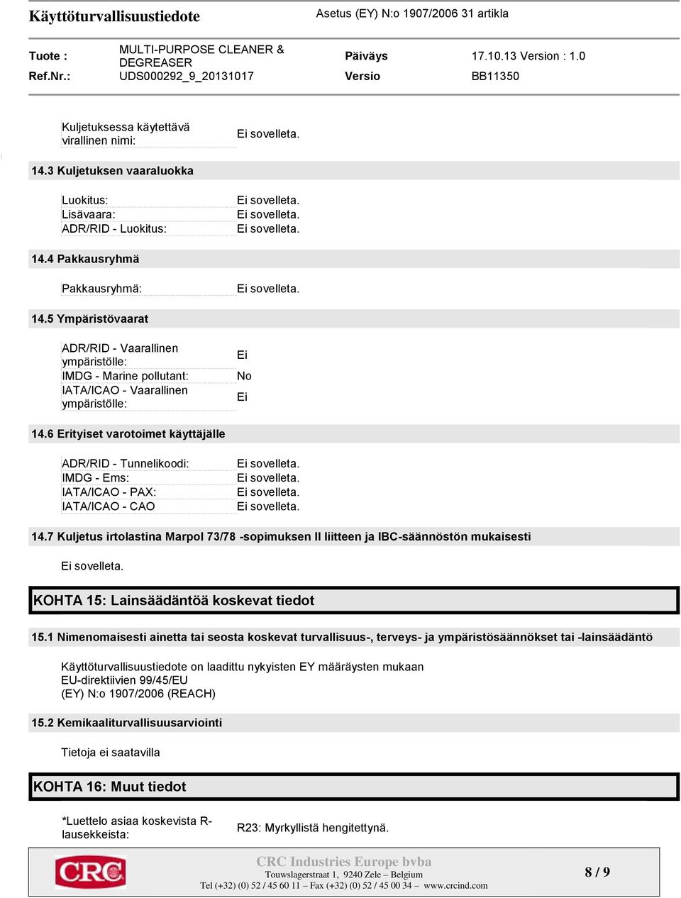 6 Erityiset varotoimet käyttäjälle ADR/RID - Tunnelikoodi: IMDG - Ems: IATA/ICAO - PAX: IATA/ICAO - CAO 14.