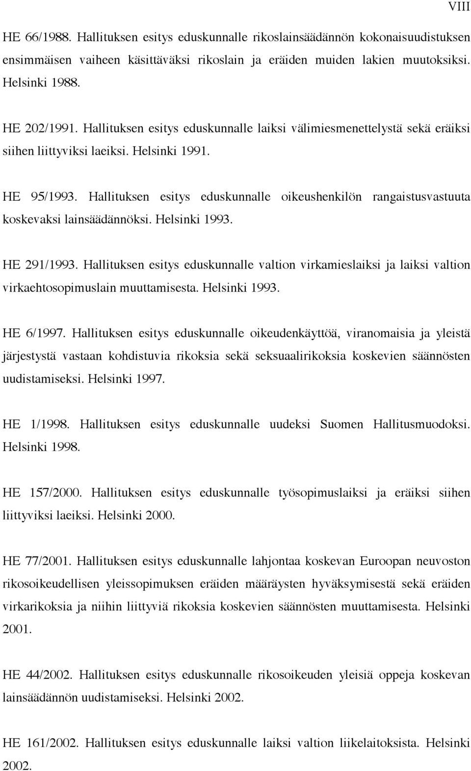 Hallituksen esitys eduskunnalle oikeushenkilön rangaistusvastuuta koskevaksi lainsäädännöksi. Helsinki 1993. HE 291/1993.