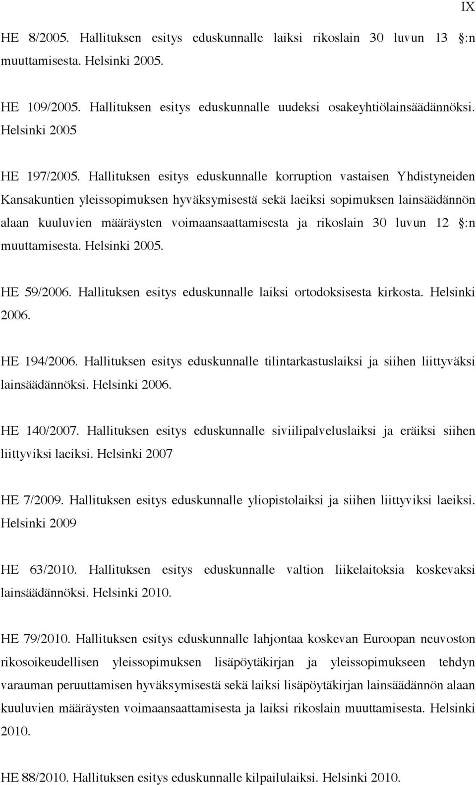 Hallituksen esitys eduskunnalle korruption vastaisen Yhdistyneiden Kansakuntien yleissopimuksen hyväksymisestä sekä laeiksi sopimuksen lainsäädännön alaan kuuluvien määräysten voimaansaattamisesta ja