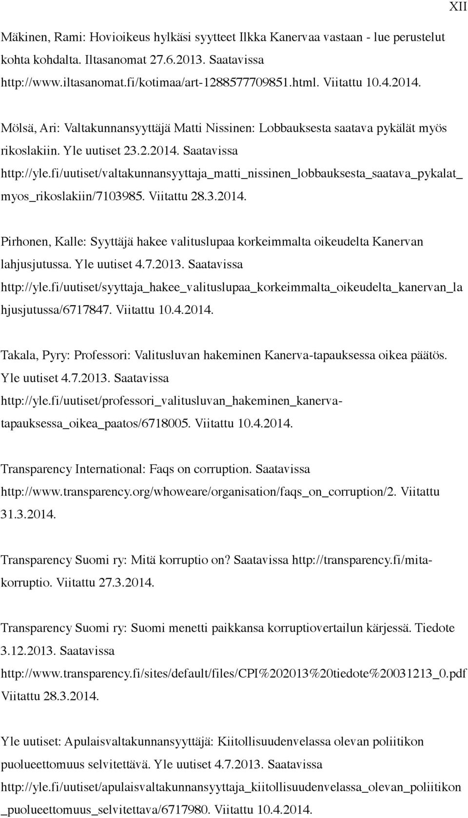 fi/uutiset/valtakunnansyyttaja_matti_nissinen_lobbauksesta_saatava_pykalat_ myos_rikoslakiin/7103985. Viitattu 28.3.2014.