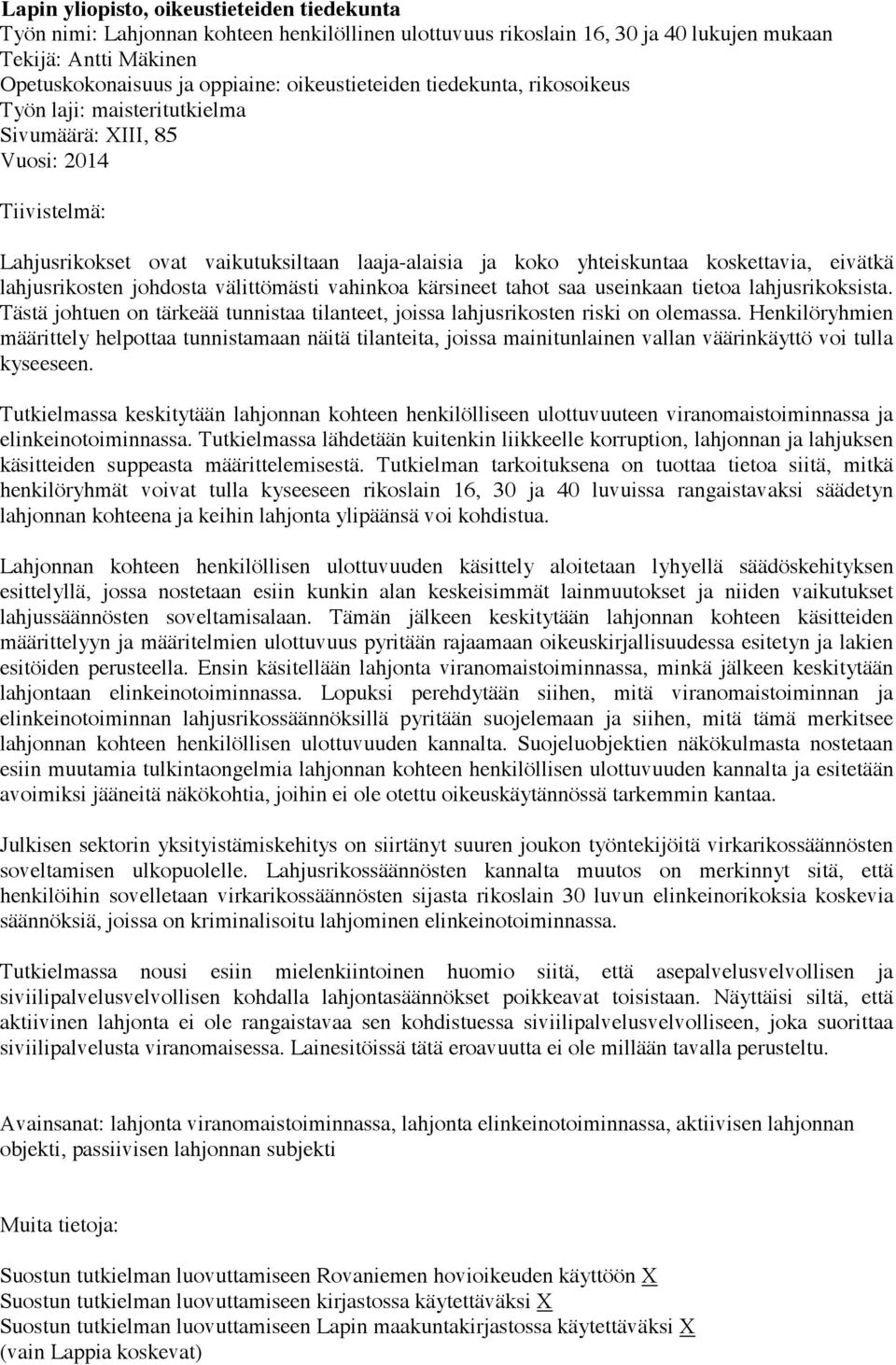 eivätkä lahjusrikosten johdosta välittömästi vahinkoa kärsineet tahot saa useinkaan tietoa lahjusrikoksista. Tästä johtuen on tärkeää tunnistaa tilanteet, joissa lahjusrikosten riski on olemassa.