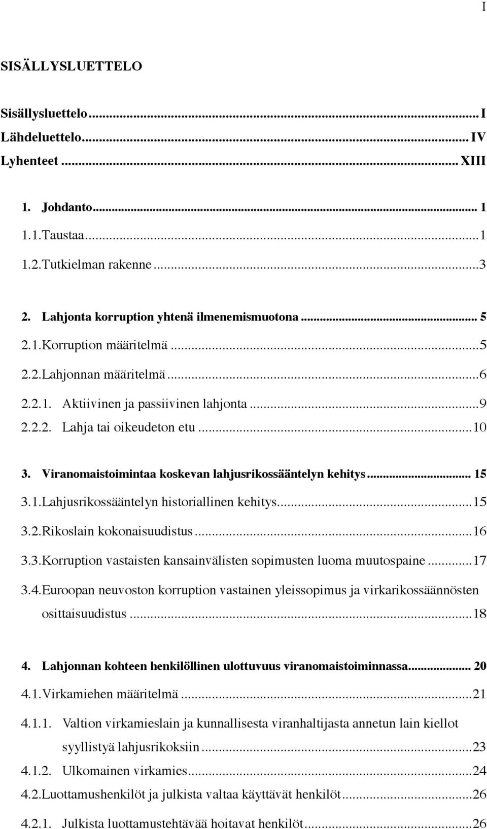 .. 15 3.2.Rikoslain kokonaisuudistus... 16 3.3.Korruption vastaisten kansainvälisten sopimusten luoma muutospaine... 17 3.4.