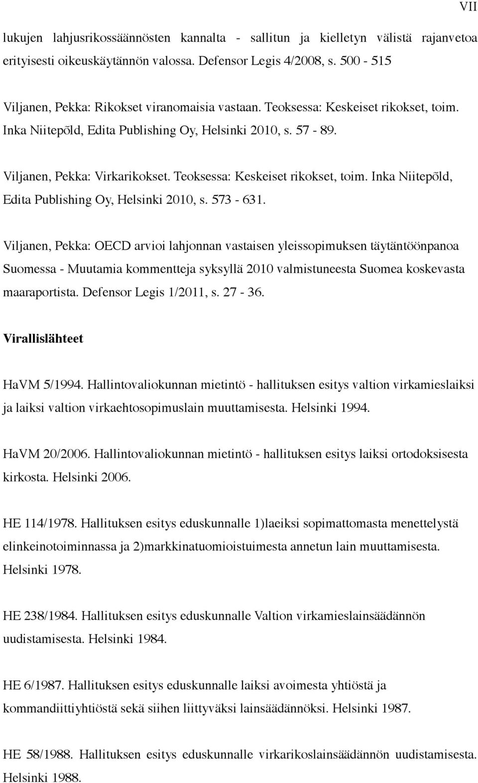 Teoksessa: Keskeiset rikokset, toim. Inka Niitepõld, Edita Publishing Oy, Helsinki 2010, s. 573-631.
