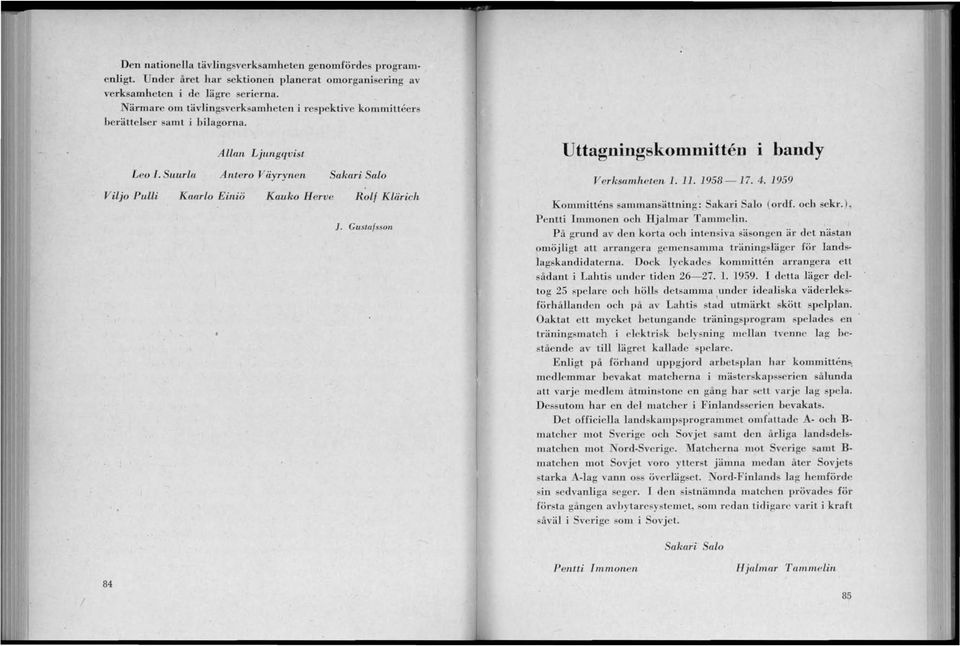 Gustafsson Uttagningskommitten i bandy V erksamheten 1.11.8-17.4. Kommittens amman ättnillg: Sakari Salo (ordf. och sekr.), P entti Immoncn och Hjalmar Tammelin.