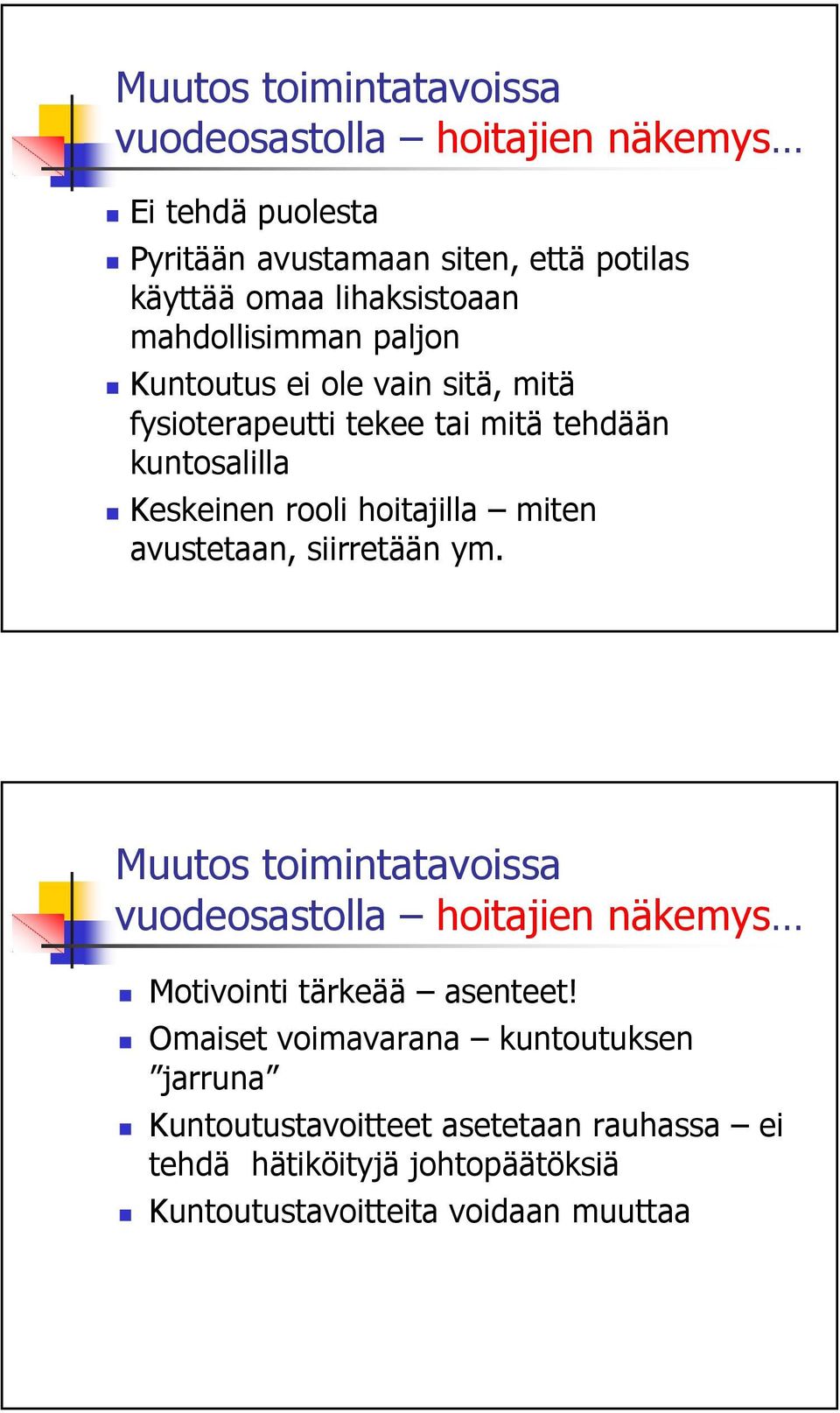 hoitajilla miten avustetaan, siirretään ym. Muutos toimintatavoissa vuodeosastolla hoitajien näkemys Motivointi tärkeää asenteet!