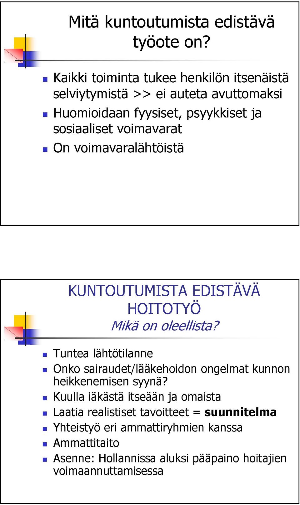 voimavarat On voimavaralähtöistä KUNTOUTUMISTA EDISTÄVÄ HOITOTYÖ Mikä on oleellista?