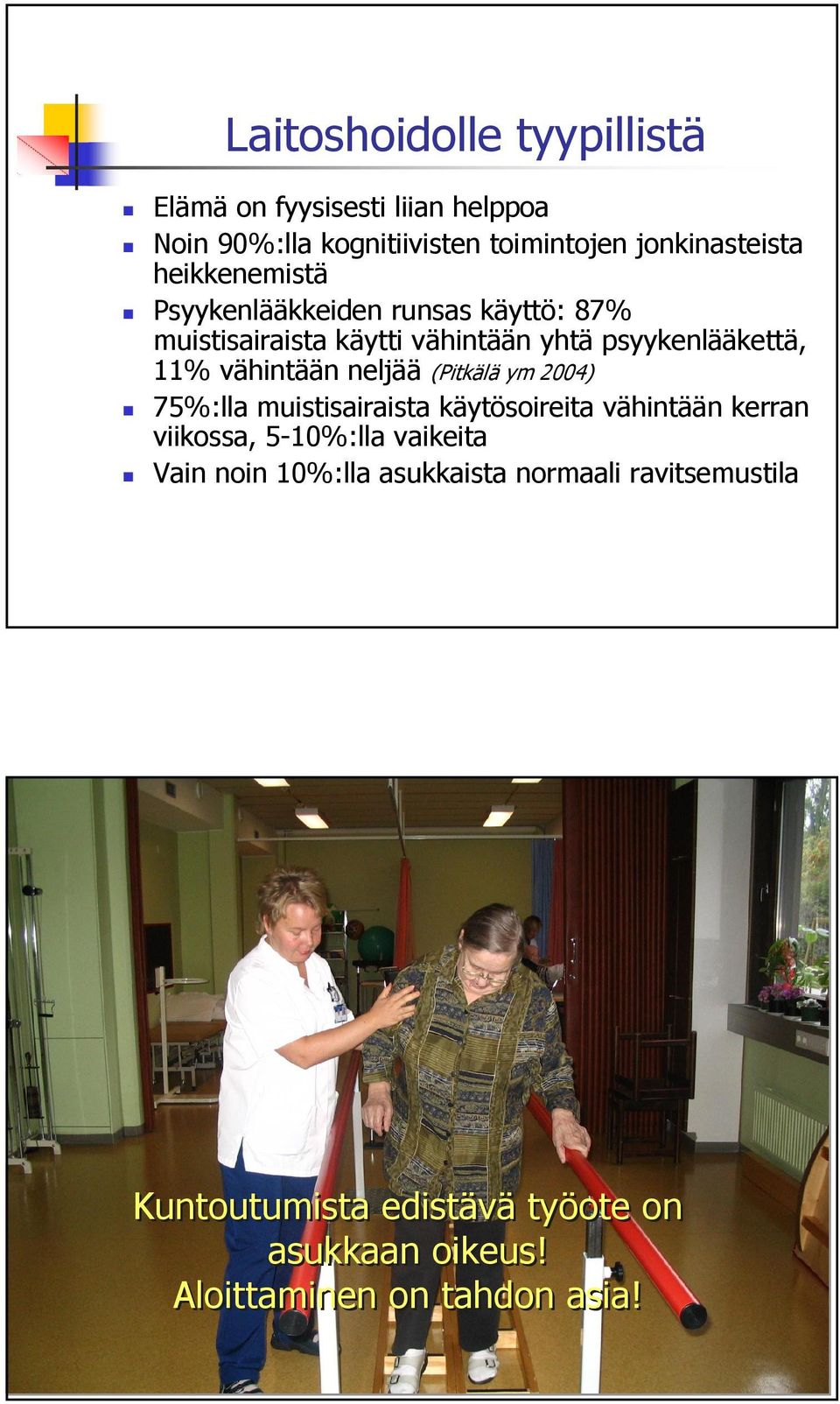 vähintään neljää (Pitkälä ym 2004) 75%:lla muistisairaista käytösoireita vähintään kerran viikossa, 5-10%:lla vaikeita