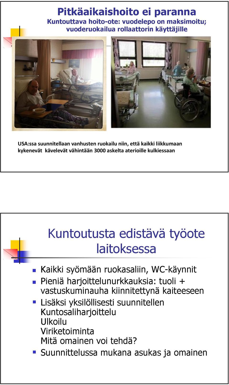 työote laitoksessa Kaikki syömään ruokasaliin, WC-käynnit Pieniä harjoittelunurkkauksia: tuoli + vastuskuminauha kiinnitettynä kaiteeseen