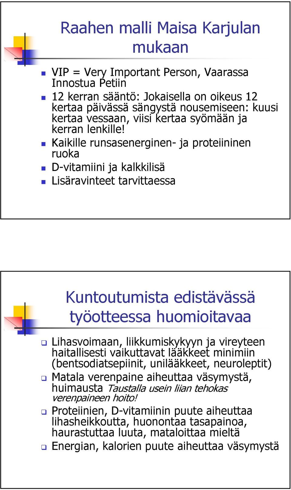 Kaikille runsasenerginen- ja proteiininen ruoka D-vitamiini ja kalkkilisä Lisäravinteet tarvittaessa Kuntoutumista edistävässä työotteessa huomioitavaa Lihasvoimaan, liikkumiskykyyn ja vireyteen