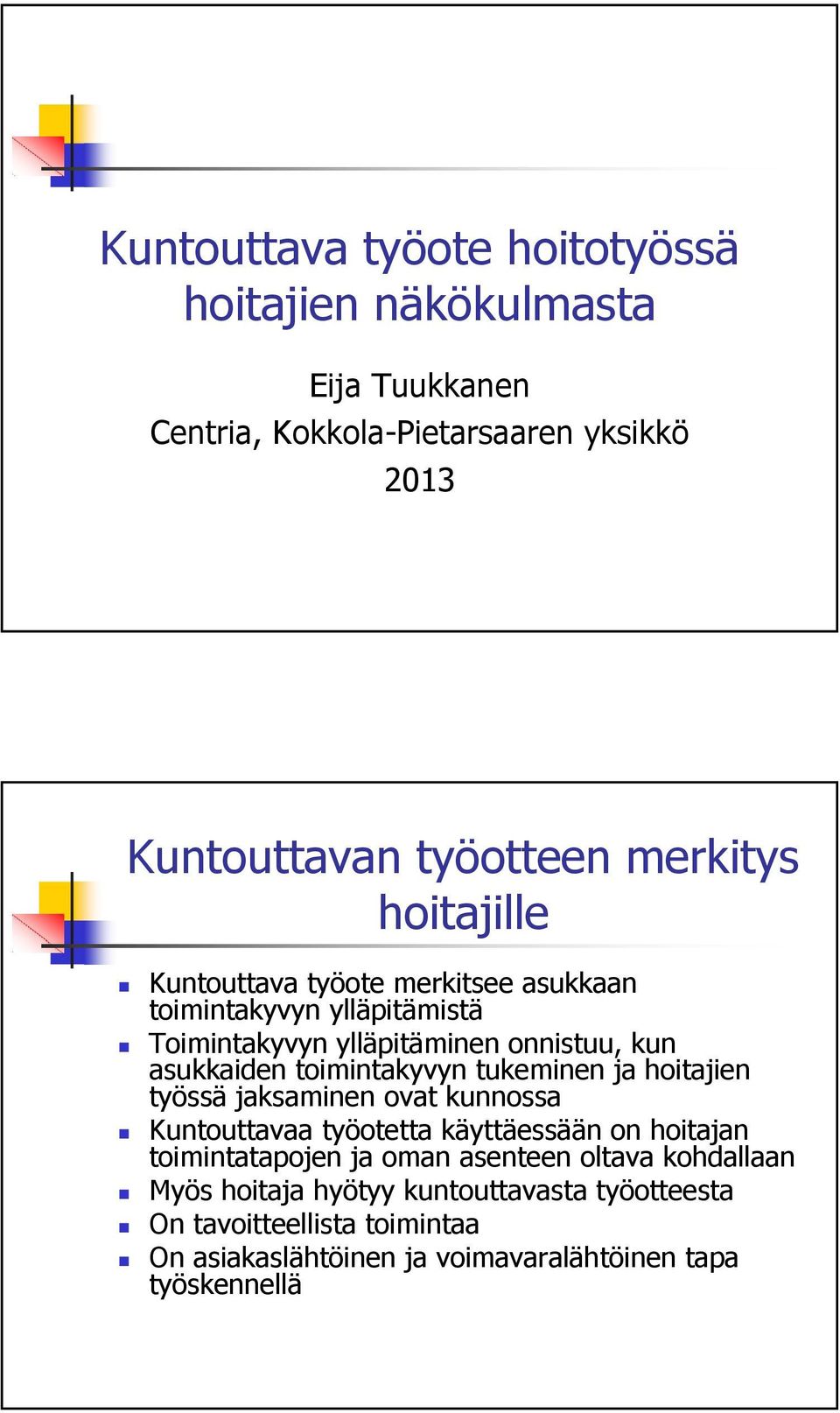 tukeminen ja hoitajien työssä jaksaminen ovat kunnossa Kuntouttavaa työotetta käyttäessään on hoitajan toimintatapojen ja oman asenteen oltava