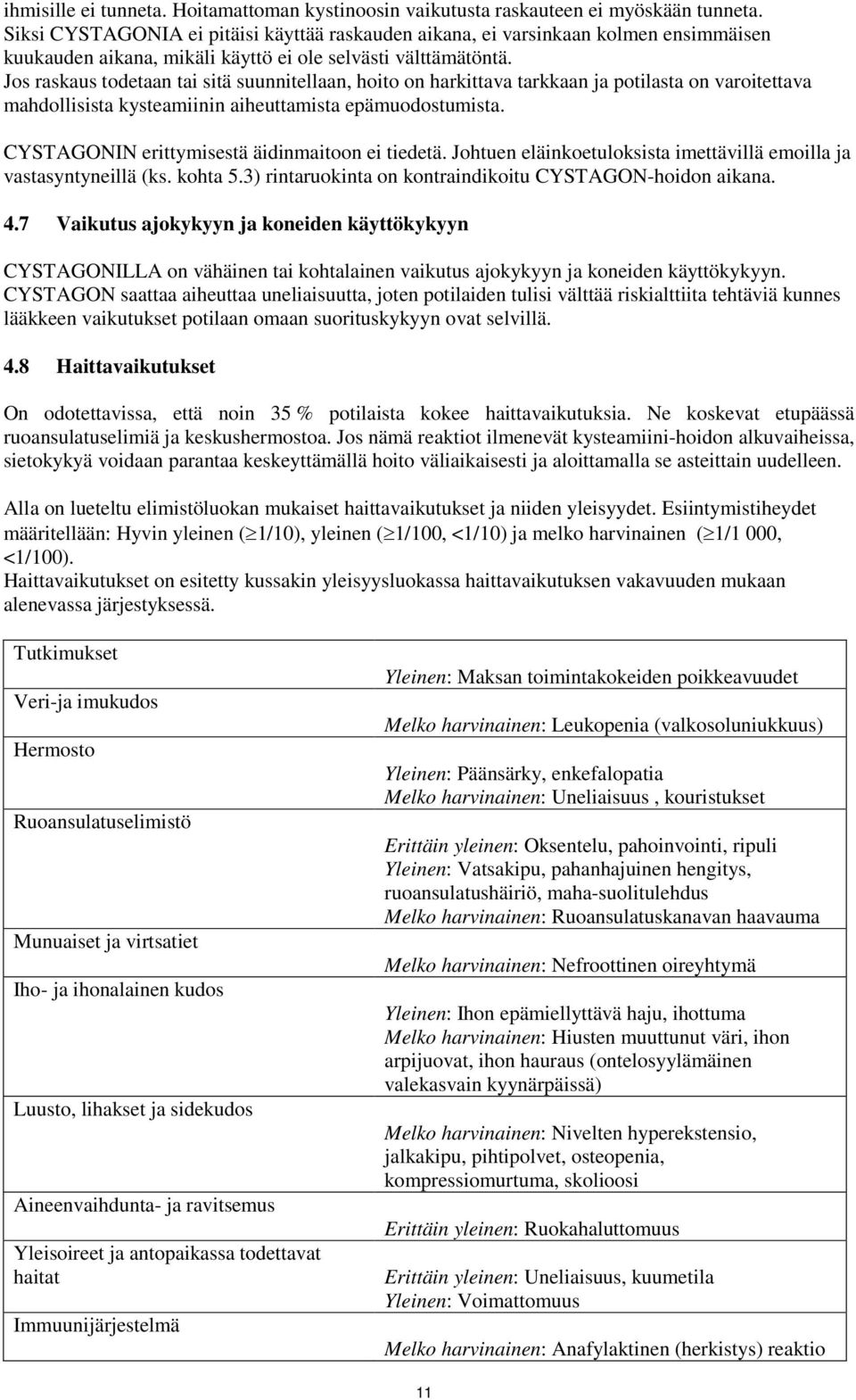 Jos raskaus todetaan tai sitä suunnitellaan, hoito on harkittava tarkkaan ja potilasta on varoitettava mahdollisista kysteamiinin aiheuttamista epämuodostumista.