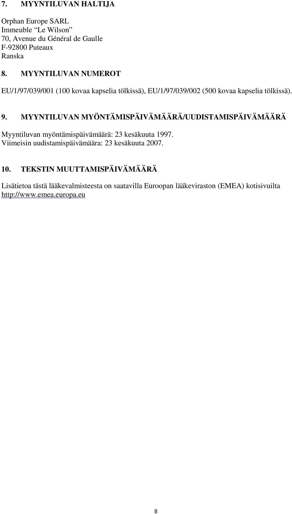 MYYNTILUVAN MYÖNTÄMISPÄIVÄMÄÄRÄ/UUDISTAMISPÄIVÄMÄÄRÄ Myyntiluvan myöntämispäivämäärä: 23 kesäkuuta 1997.