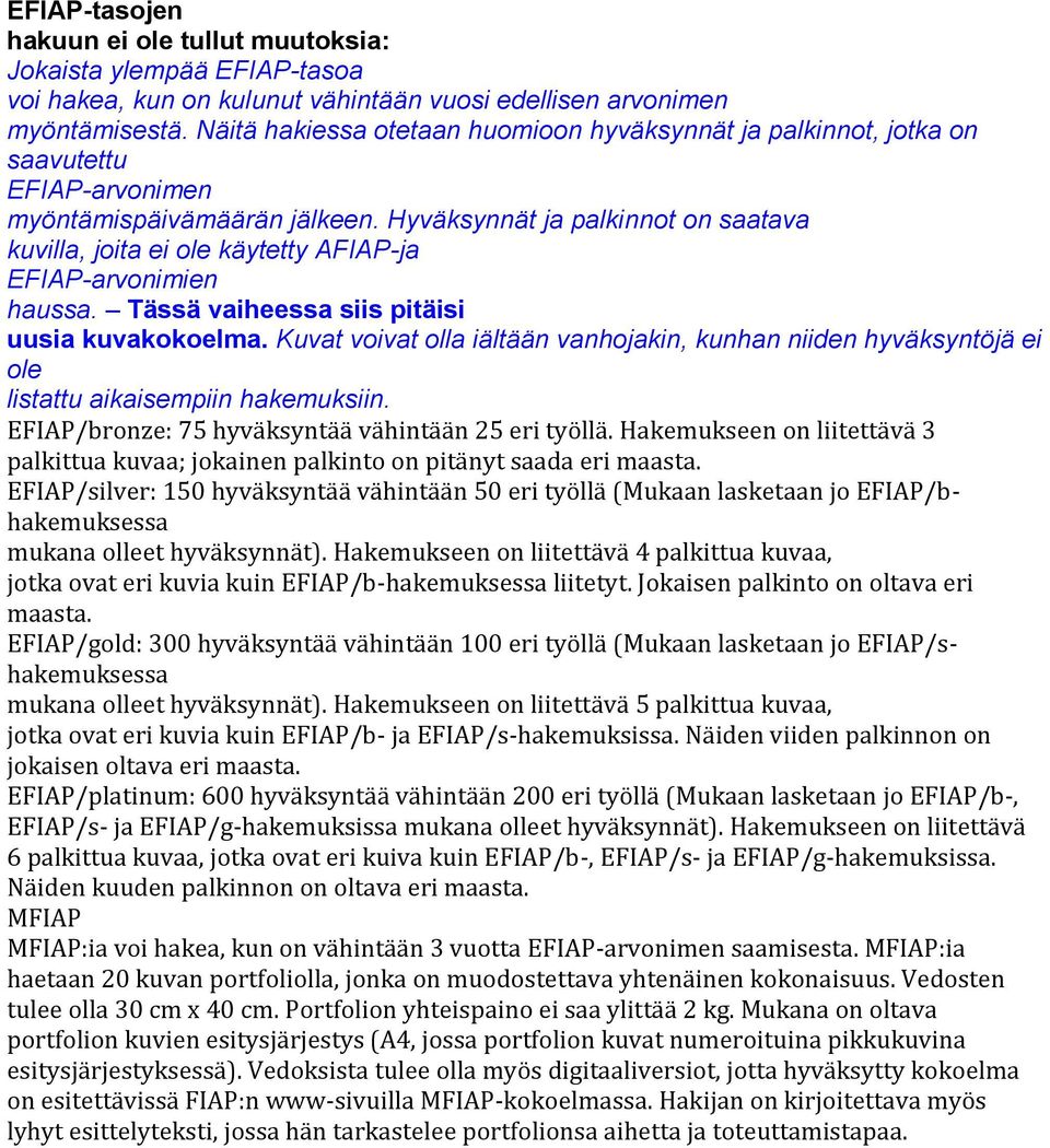 Hyväksynnät ja palkinnot on saatava kuvilla, joita ei ole käytetty AFIAP-ja EFIAP-arvonimien haussa. Tässä vaiheessa siis pitäisi uusia kuvakokoelma.