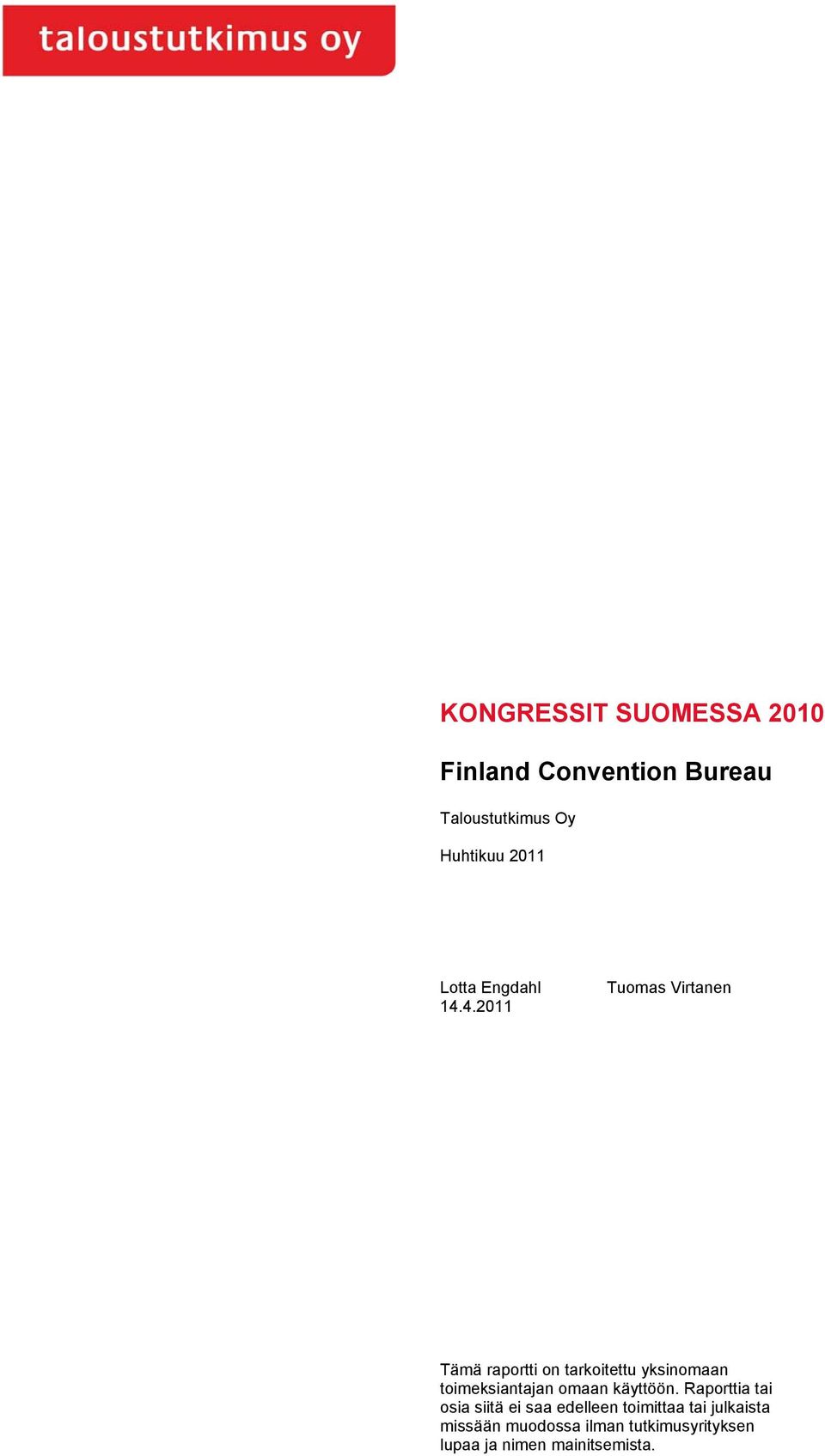 4.2011 Tuomas Virtanen Tämä raportti on tarkoitettu yksinomaan toimeksiantajan